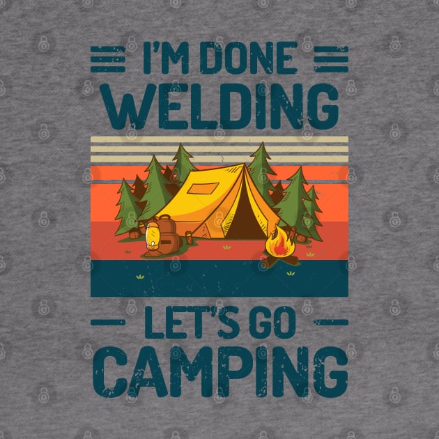 Im Done WELDING Lets Go Camping by Salt88